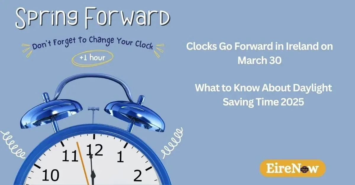 clocks go forward in ireland on march 30 eirenow