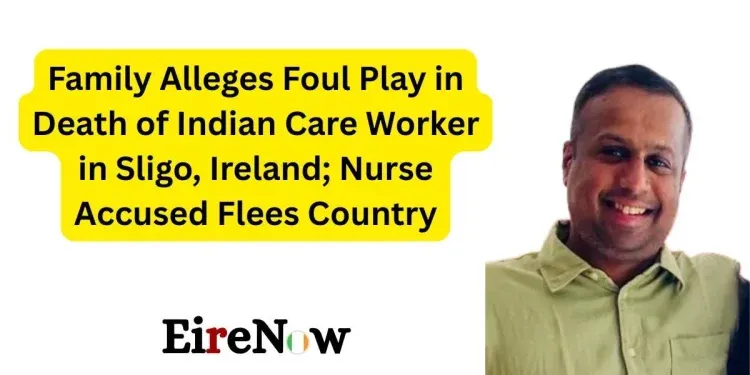 family alleges foul play in death of indian care worker in sligo, ireland; nurse accused flees country