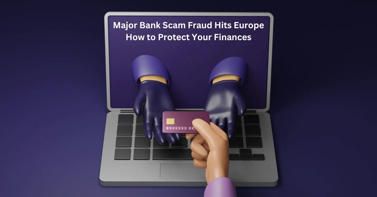 Major Bank Scam Fraud Hits Europe