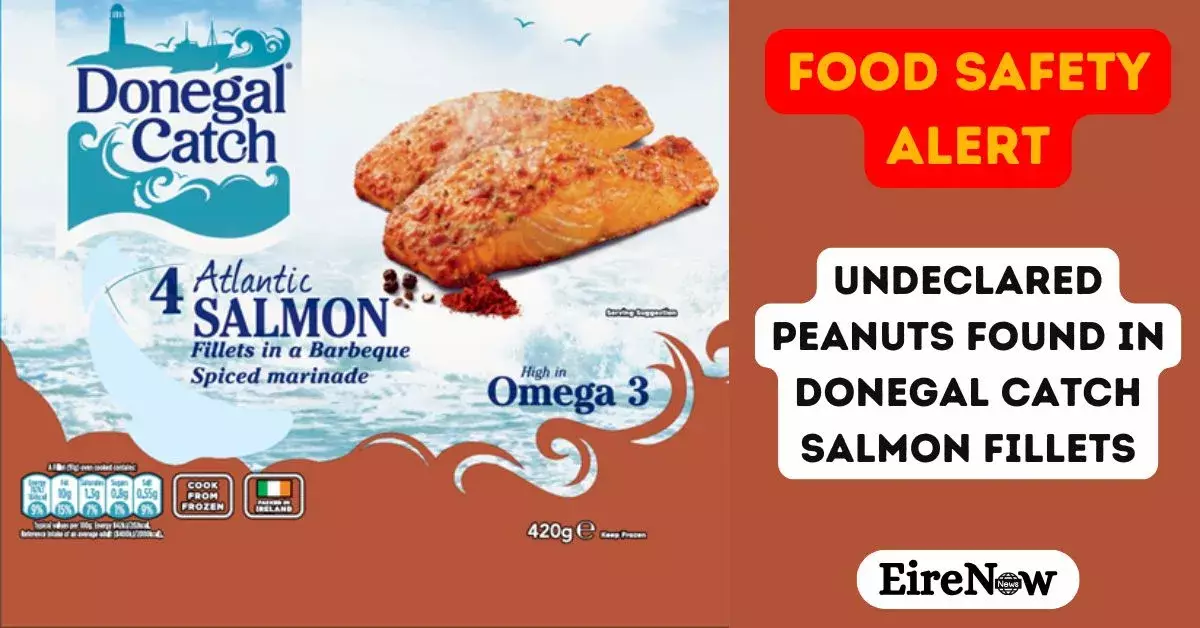 food safety alert undeclared peanuts found in donegal catch salmon fillets