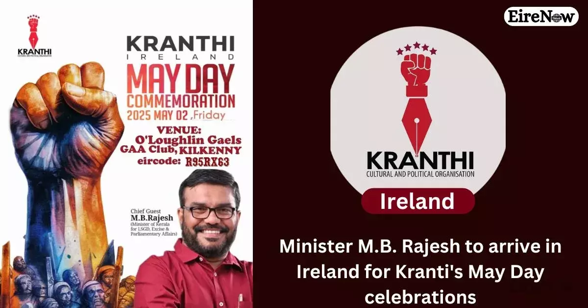 kerala minister m b rajesh to attend grand may day celebration in ireland organized by kranti